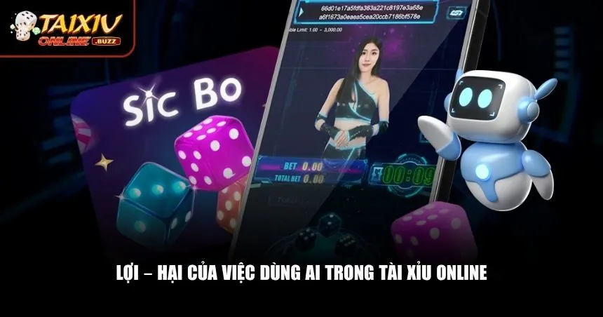 Lợi – hại của việc dùng AI trong tài xỉu online